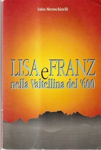 LISA E FRANZ, romanzo sul dominio dei Grigioni in Valtellina