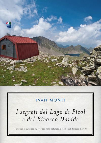 Ivan Monti: I segreti del Lago di Pcol e del Bivacco Davide